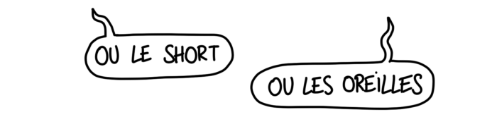 Ou le short ? Ou les oreilles ?